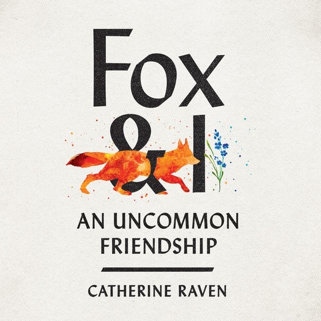 Catherine Raven - Fox & I: An Uncommon Friendship
