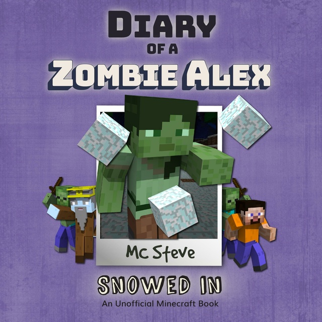 MC Steve - Diary Of A Zombie Alex Book 3 - Snowed In