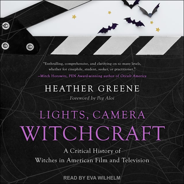 Heather Greene - Lights, Camera, Witchcraft: A Critical History of Witches in American Film and Television