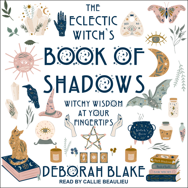 Deborah Blake - The Eclectic Witch's Book of Shadows: Witchy Wisdom at Your Fingertips
