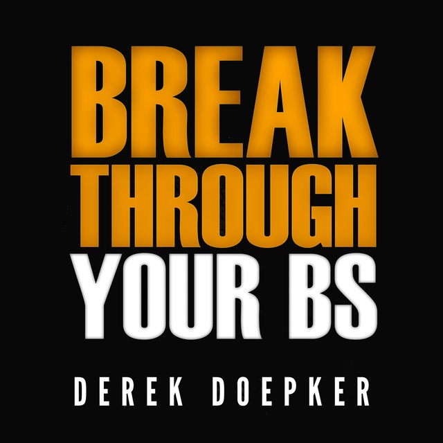 Derek Doepker - Break Through Your BS: Uncover Your Brain's Blind Spots and Unleash Your Inner Greatness