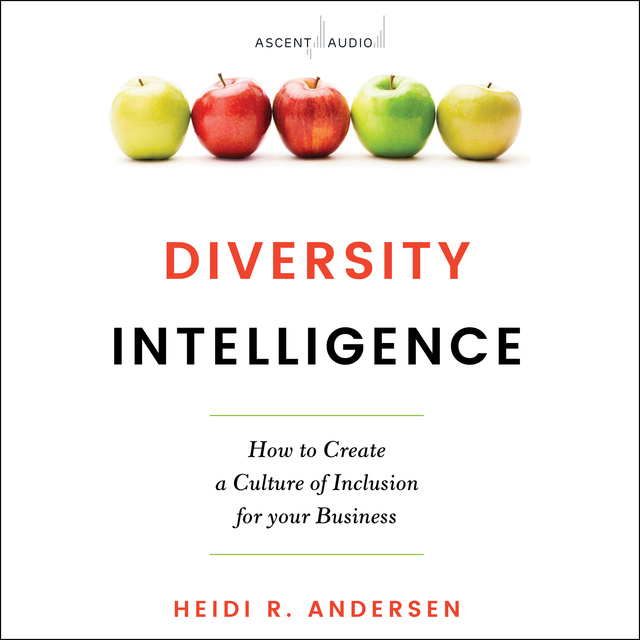 Heidi R. Andersen - Diversity Intelligence: How to Create a Culture of Inclusion for your Business