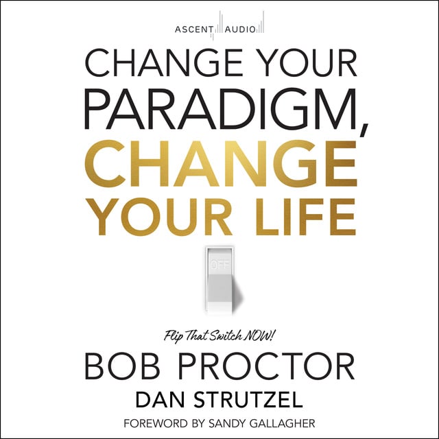 Bob Proctor - Change Your Paradigm, Change Your Life