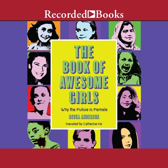 Becca Anderson - The Book of Awesome Girls: Why the Future is Female