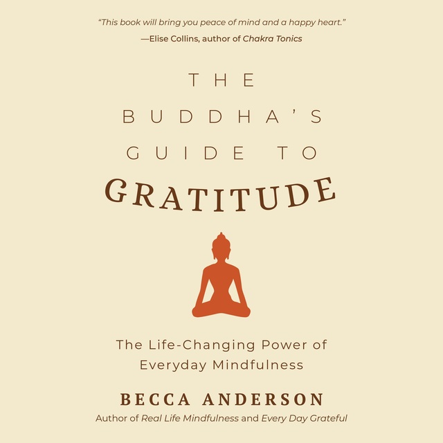 Becca Anderson - The Buddha's Guide to Gratitude: The Life-Changing Power of Every Day Mindfulness