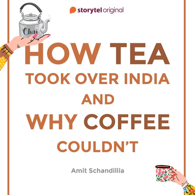 Amit Schandillia - How Tea took over India and Why Coffee couldn't
