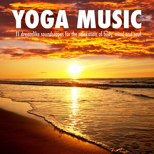 Yella A. Deeken - Yoga Music: 11 dreamlike soundscapes for the relaxation of body, mind and soul