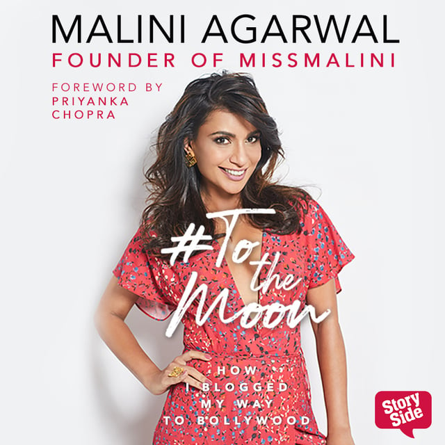 Malini Agarwal - To the Moon: How I Blogged My Way to Bollywood