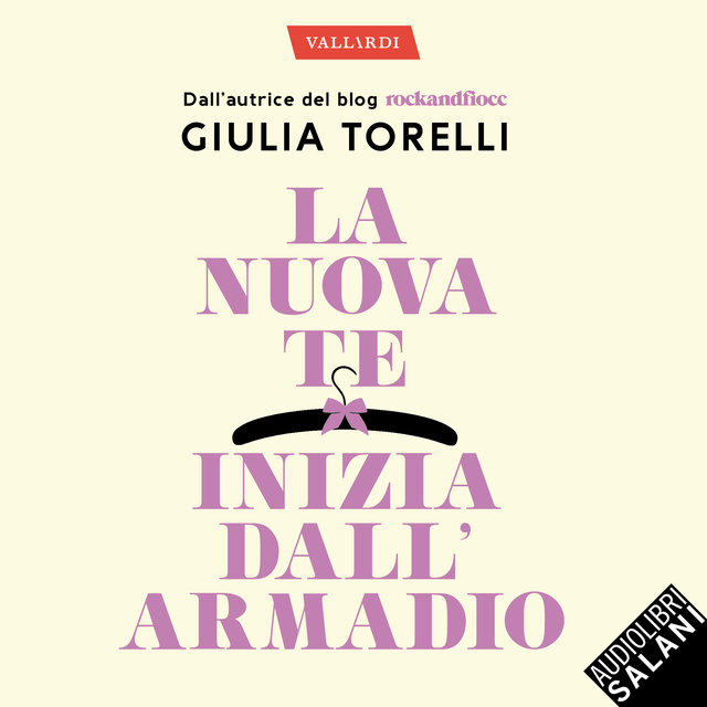 Giulia Torelli - La nuova te inizia dall’armadio: Liberati dal superfluo, riordina il guardaroba, trova il tuo stile con il metodo RockandFiocc