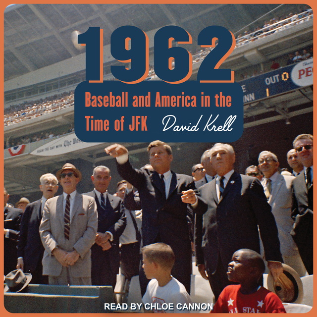 David Krell - 1962: Baseball and America in the Time of JFK