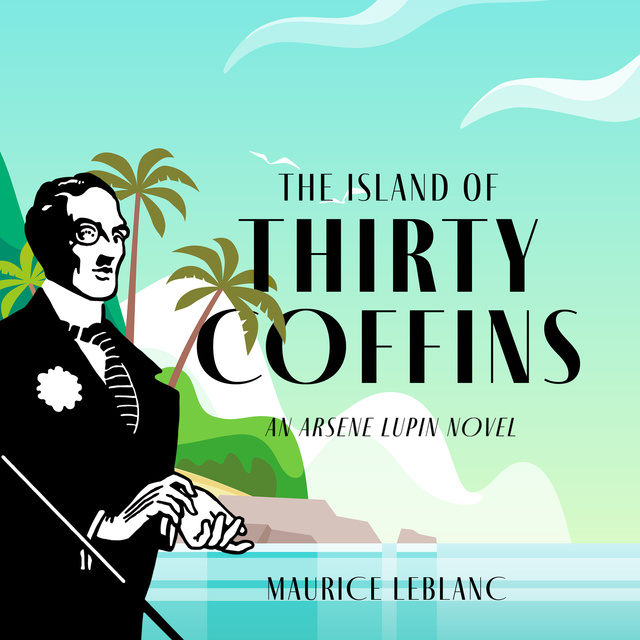 Maurice Leblanc - The Island of Thirty Coffins: An Arsène Lupin Novel