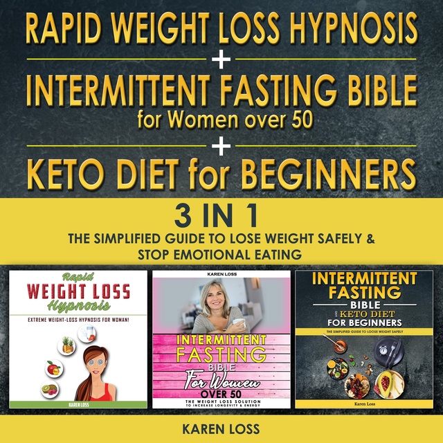 Karen Loss - Rapid weight loss hypnosis for women + intermittent fasting bible for women over 50 + keto diet for beginners - 3 in 1: The Simplified Guide to Lose Weight Safely and Stop Emotional Eating