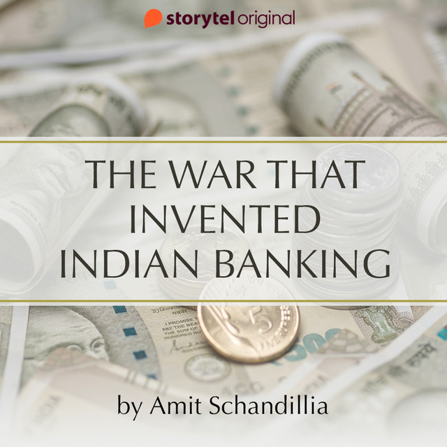 Amit Schandillia - The War That Invented Indian Banking