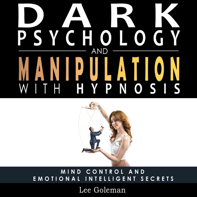 Lee Goleman - Dark Psychology and Manipulation with Hypnosis
