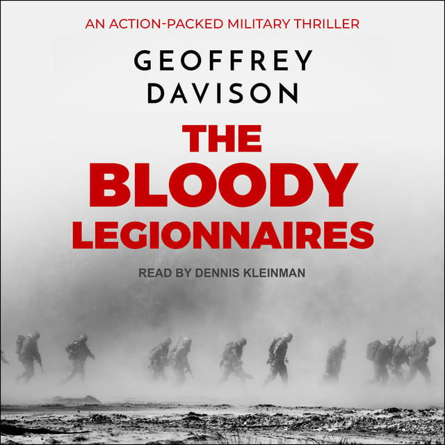 Geoffrey Davison - The Bloody Legionnaires: An Action-Packed Military Thriller