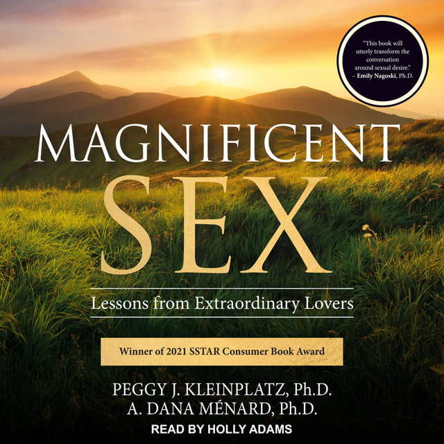 Peggy J. Kleinplatz, A. Dana Ménard - Magnificent Sex: Lessons from Extraordinary Lovers