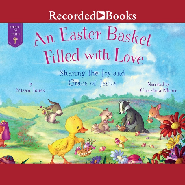 Susan Jones - An Easter Basket Filled with Love: Sharing the Joy and Grace of Jesus