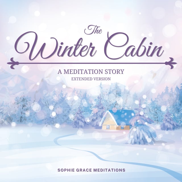 Sophie Grace Meditations - The Winter Cabin. A Meditation Story. Extended Version