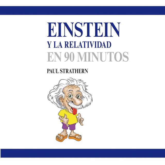 Paul Strathern - Einstein y la relatividad en 90 minutos