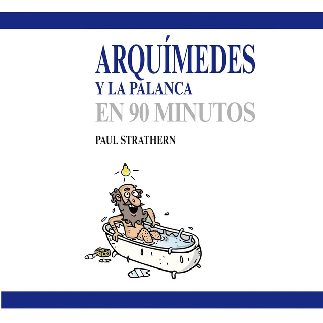 Paul Strathern - Arquímedes y la palanca en 90 minutos