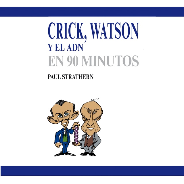 Paul Strathern - Crick, Watson y el ADN en 90 minutos