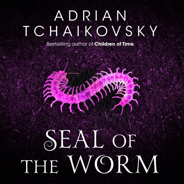 Adrian Tchaikovsky - Seal of the Worm