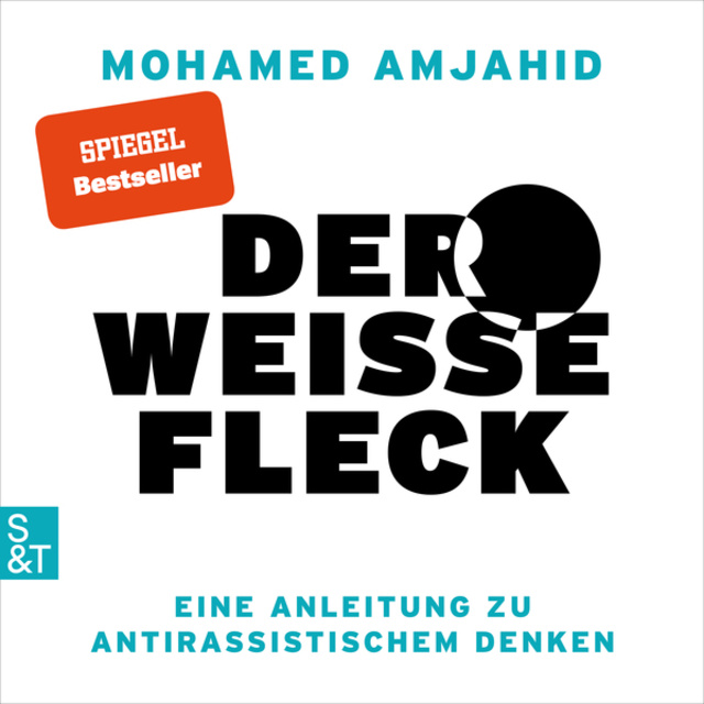 Mohamed Amjahid - Der weiße Fleck: Eine Anleitung zu antirassistischem Denken