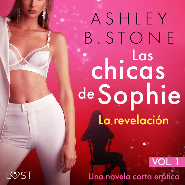 Ashley B. Stone - Las chicas de Sophie 1: La revelación – Una novela corta erótica