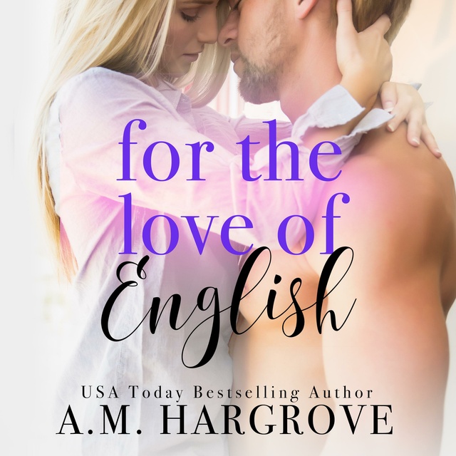 A.M. Hargrove - For The Love of English: A Single Dad, Enemies To Lovers Romance