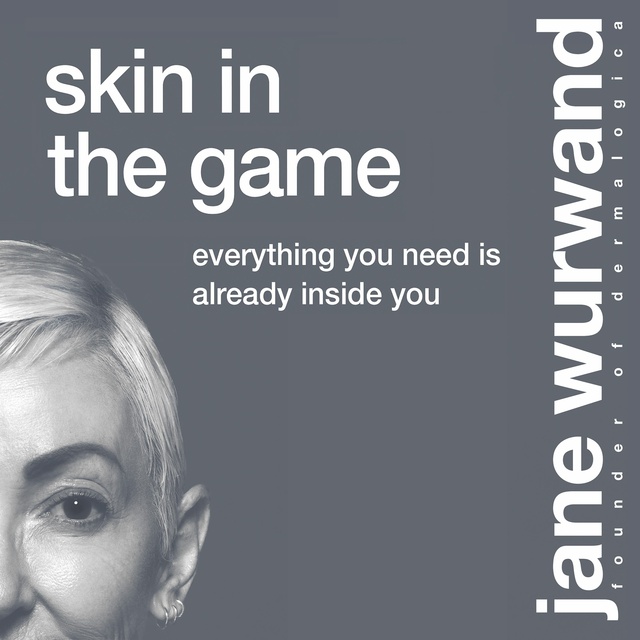 Jane Wurwand - Skin in the Game: Everything You Need is Already Inside You