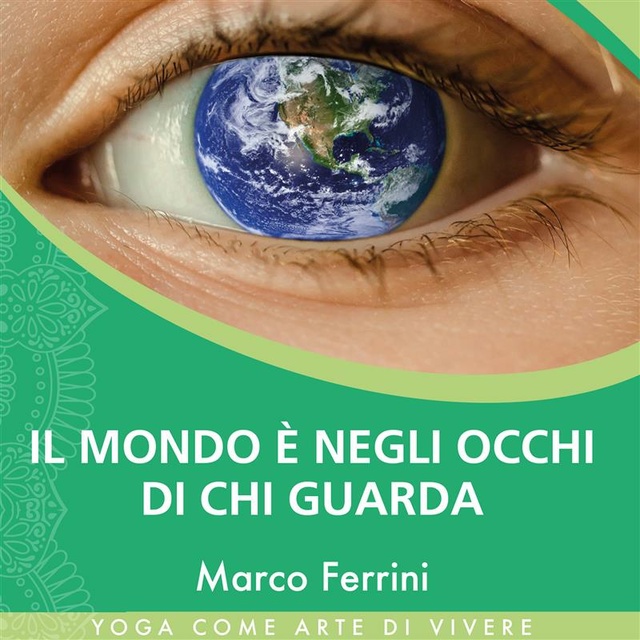 Marco Ferrini - Il mondo è negli occhi di chi guarda