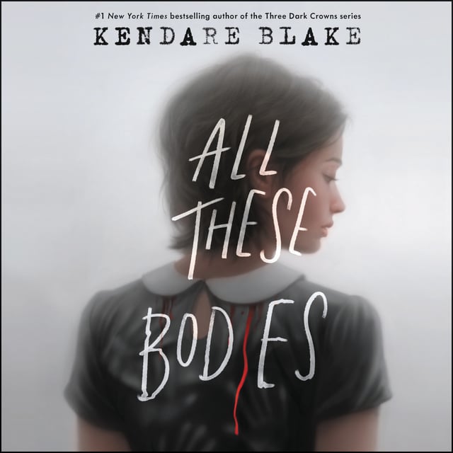 Kendare Blake - All These Bodies