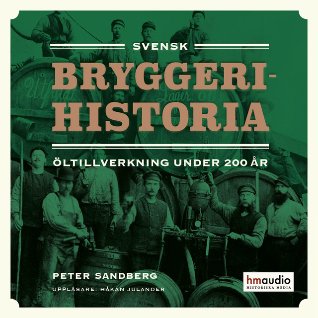Peter Sandberg - Svensk bryggerihistoria. Öltillverkning under 200 år