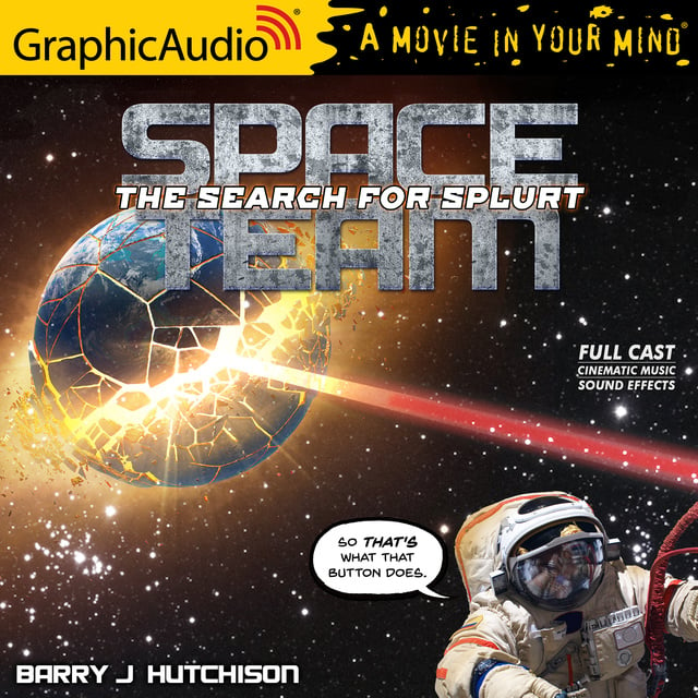 Barry J. Hutchison - Space Team 3: The Search for Splurt [Dramatized Adaptation]: Space Team Universe