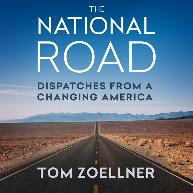 Tom Zoellner - The National Road: Dispatches from a Changing America