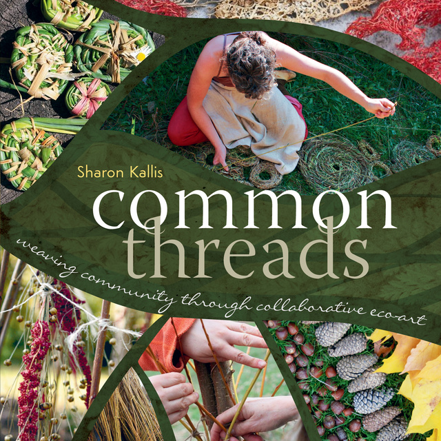 Sharon Kallis - Common Threads: Weaving Community through Collaborative Eco-Art