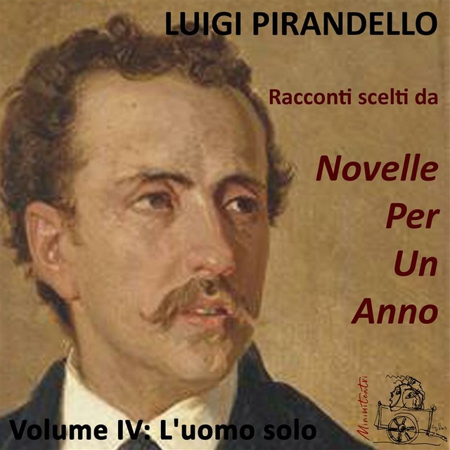 Luigi Pirandello - L'uomo solo. Racconti scelti da "Novelle per un anno". Volume IV