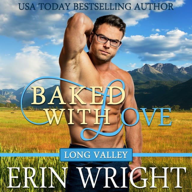 Erin Wright - Baked with Love: A Western Romance Novel (Long Valley Romance Book 9): Long Valley Romance