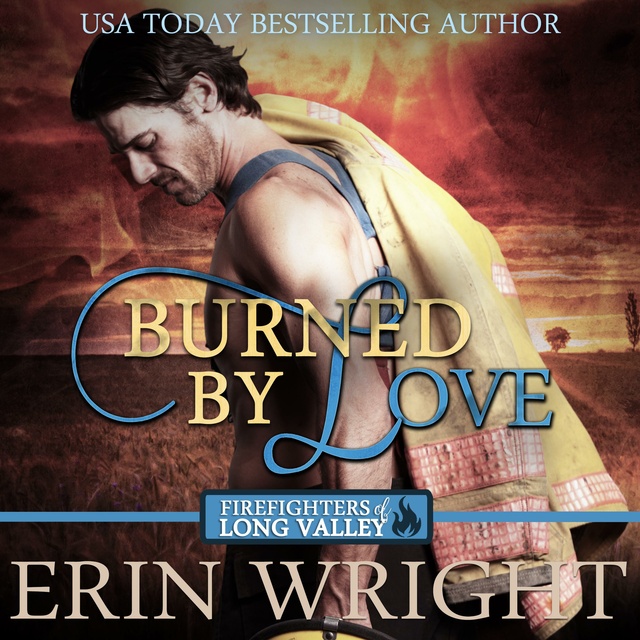 Erin Wright - Burned by Love: A Fireman Western Romance Novel (Firefighters of Long Valley Romance Book 4)