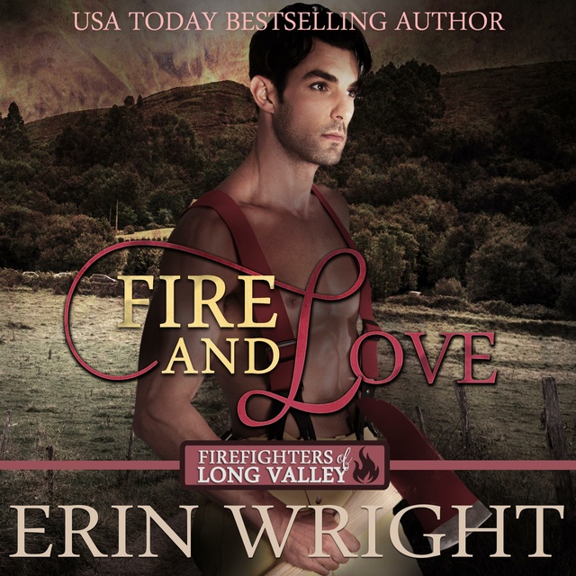 Erin Wright - Fire and Love: A Fireman Western Romance Novel (Firefighters of Long Valley Romance Book 3)
