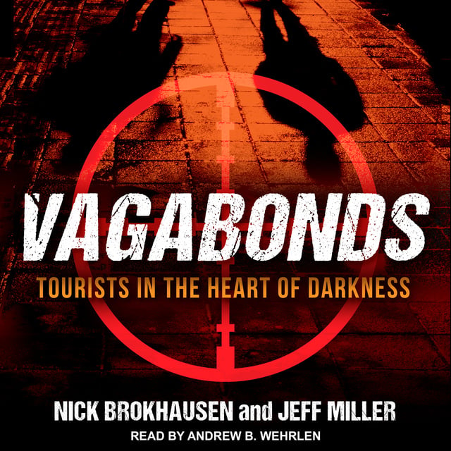 Nick Brokhausen, Jeff Miller - Vagabonds: Tourists in the Heart of Darkness