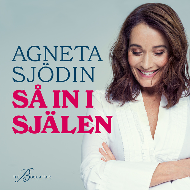 Agneta Sjödin - Så in i själen
