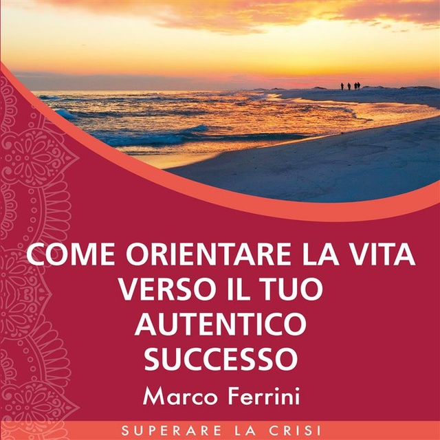 Marco Ferrini - Come Orientare la Vita Verso il tuo Autentico Successo