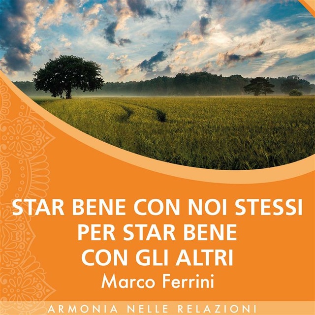 Marco Ferrini - Star bene con noi stessi per star bene con gli altri