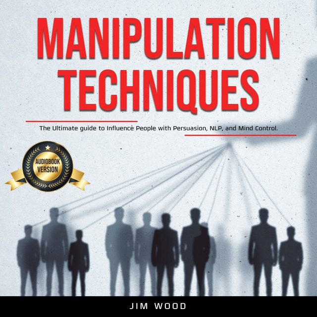 Manipulation: The Ultimate Guide To Influence People with Persuasion, Mind  Control and NLP With Highly Effective Manipulation Techniques audiobook by