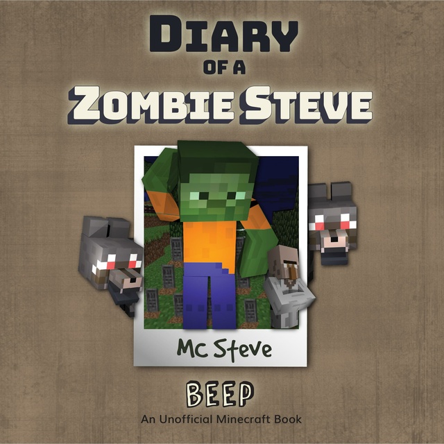 MC Steve - Diary Of A Zombie Steve: Book 1 - Beep: An Unofficial Minecraft Book