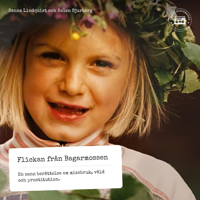 Helen Bjurberg, Sanna Lindquist - Flickan från Bagarmossen - En sann berättelse om missbruk, våld och prostitution