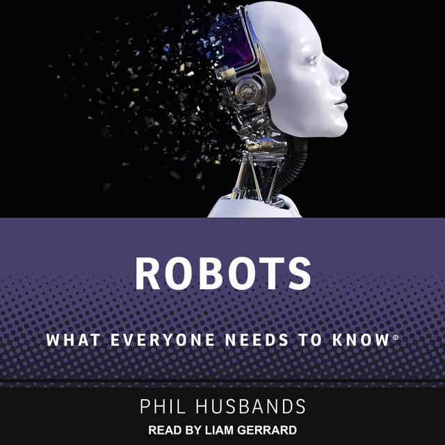 Phil Husbands - Robots: What Everyone Needs to Know