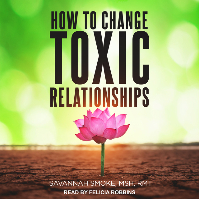 Savannah Smoke - How To Change Toxic Relationships