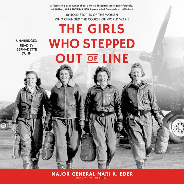 Mari K. Eder - The Girls Who Stepped Out of Line: Untold Stories of the Women Who Changed the Course of World War II